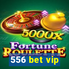 556 bet vip